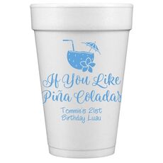 If You Like Pina Coladas Styrofoam Cups