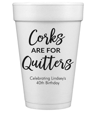 Script Corks Are For Quitters Styrofoam Cups