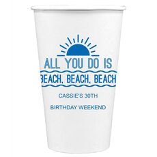 All You Do Is Beach, Beach, Beach Paper Coffee Cups
