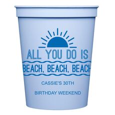 All You Do Is Beach, Beach, Beach Stadium Cups
