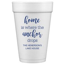 Home is Where the Anchor Drops Styrofoam Cups