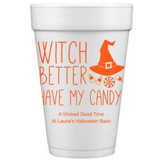 Witch Better Have My Candy Styrofoam Cups