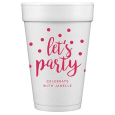 Confetti Dots Let's Party Styrofoam Cups