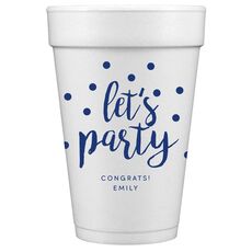 Confetti Dots Let's Party Styrofoam Cups