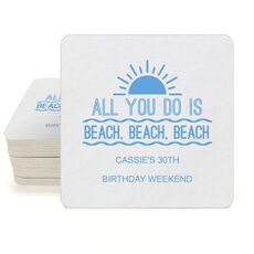 All You Do Is Beach, Beach, Beach Square Coasters