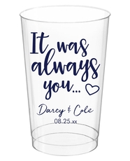 It Was Always You Clear Plastic Cups