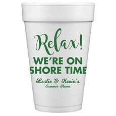 Relax We're On Shore Time Styrofoam Cups