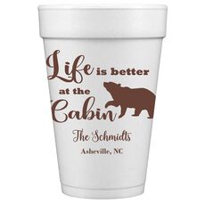 Life Is Better Up At The Cabin Styrofoam Cups