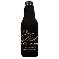 The Best Is Yet To Come Bottle Koozie