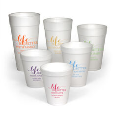 Life Is Better Styrofoam Cups